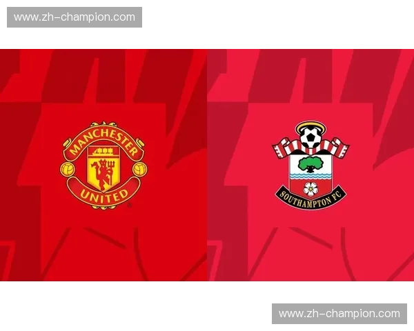 南安普顿vs曼联：老特拉福德的荣耀之战，谁能笑到最后？
